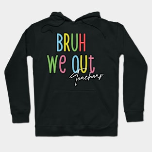 Bruh We Out: Teachers Unleashed Hoodie